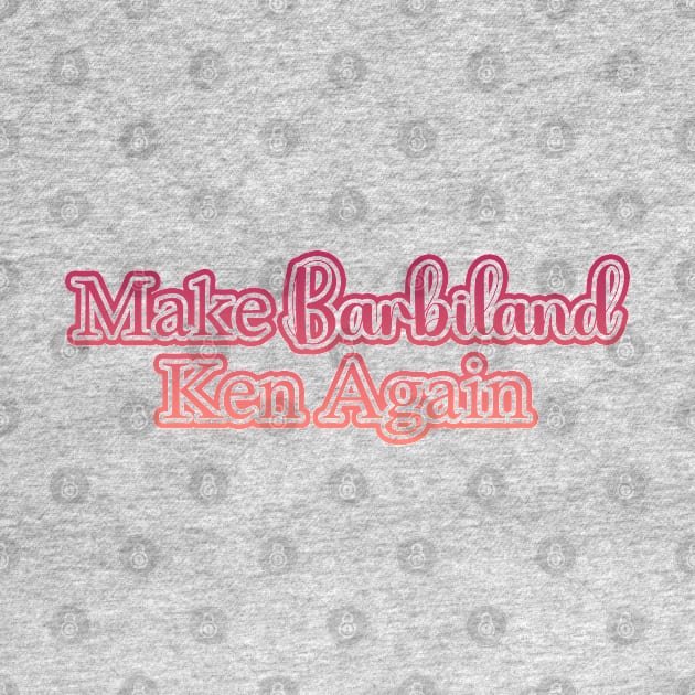 Make Barbieland Ken Again: A Political Design (Red) by McNerdic